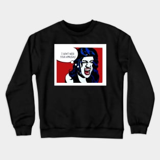 I don't need your approval Crewneck Sweatshirt